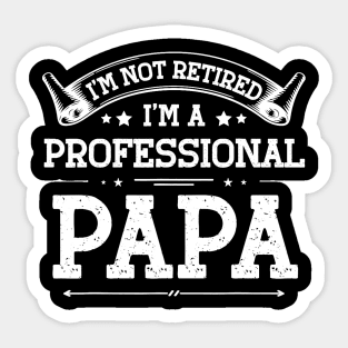 I'm Not Retired A Professional Papa Tee Fathers Day Gift Sticker